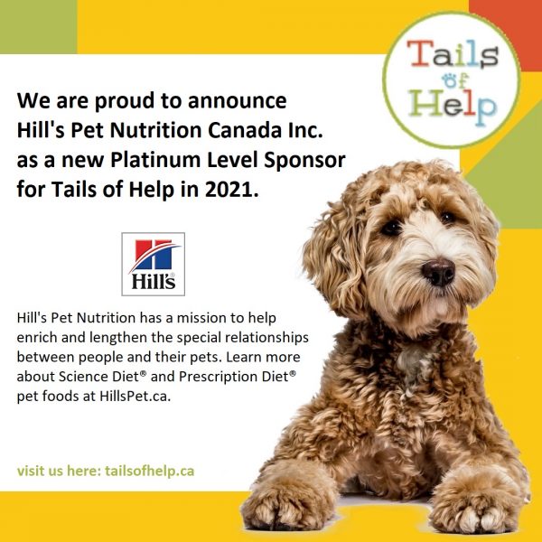 Hill's Pet Nutrition Canada Inc new 2021 Platinum Level Sponsor for Tails of Help.